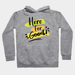 Here For Good Hoodie